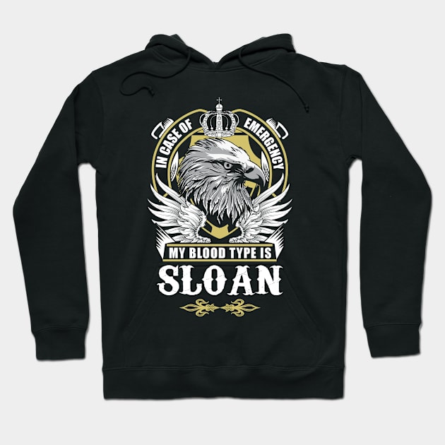 Sloan Name T Shirt - In Case Of Emergency My Blood Type Is Sloan Gift Item Hoodie by AlyssiaAntonio7529